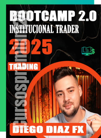 CURSO DE TRADING INSTITUCIONAL DIEGO FX+BOOTCAMP 2.0 DIEGO DIAZ 2025