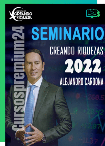 CURSO SEMINARIO CREANDO RIQUEZA ALEJANDRO CARDONA 2022