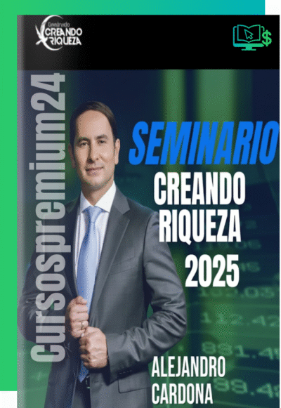 CURSO SEMINARIO CREANDO RIQUEZA ALEJANDRO CARDONA 2025